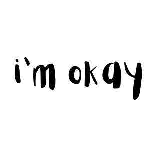 I'm Okay T-Shirt