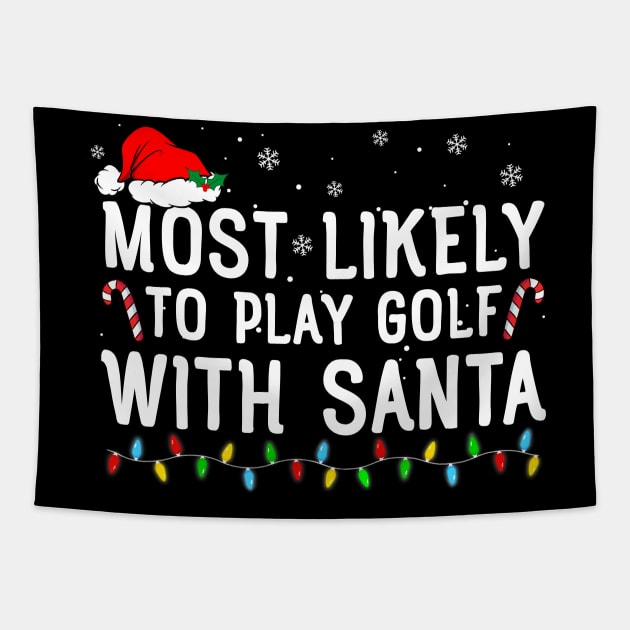 Most Likely To Play Golf With Santa Funny Christmas Tapestry by unaffectedmoor