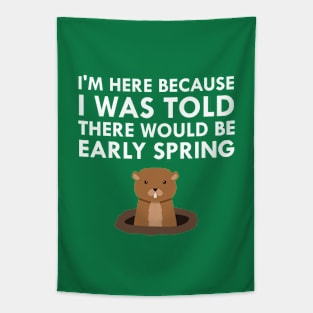 I Was Told There Would Be Early Spring Groundhog Day Tapestry