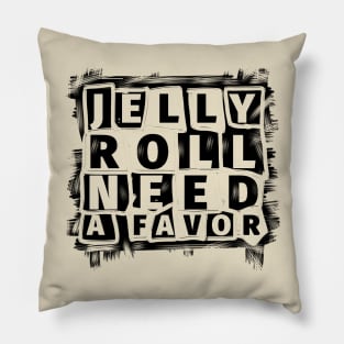 Jelly roll need a favor//typography Pillow