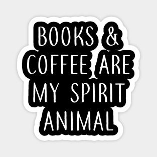 Books and Coffee Are my Spirit Animal Magnet