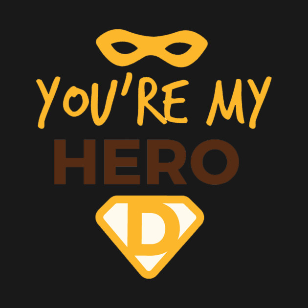 Dad ! you are my hero - Dad You Are My Hero - T-Shirt