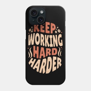 Keep Working Hard and Harder Phone Case