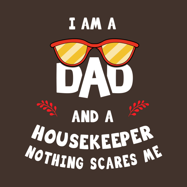 I'm A Dad And A Housekeeper Nothing Scares Me by Parrot Designs