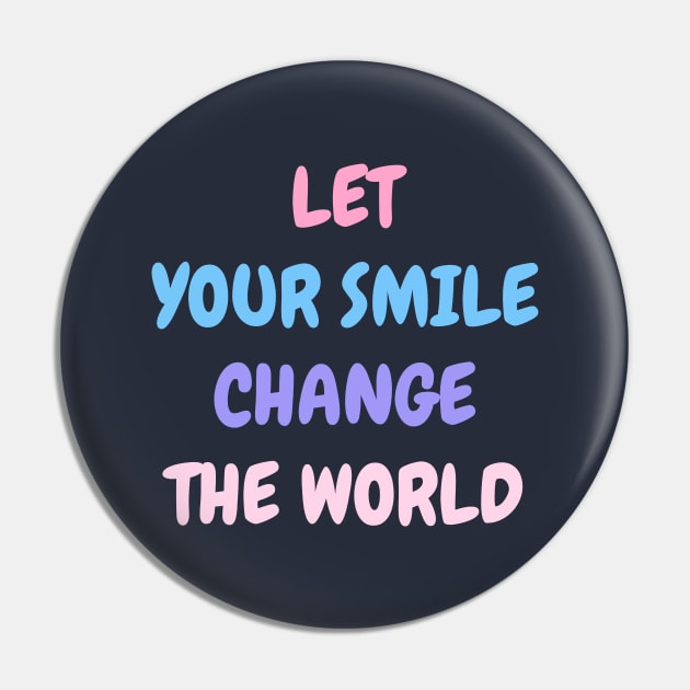 Let your smile change the world Pink Blue Pin by High Altitude