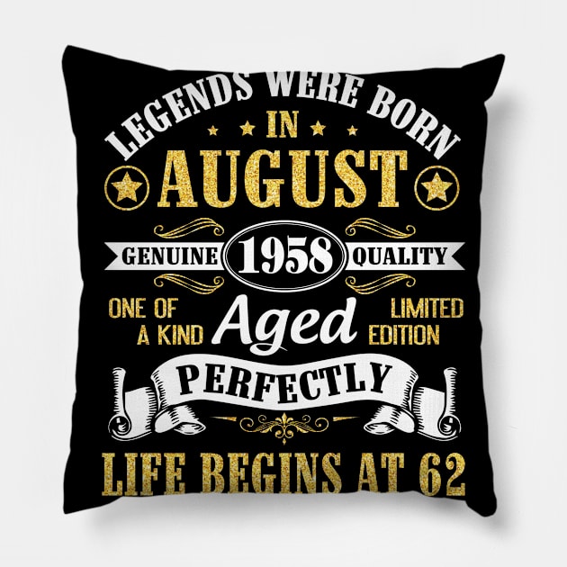 Legends Were Born In August 1958 Genuine Quality Aged Perfectly Life Begins At 62 Years Old Birthday Pillow by bakhanh123