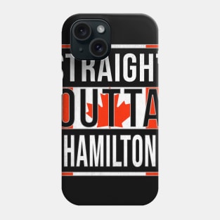 Straight Outta Hamilton - Gift for Canadian From Hamilton Ontario Phone Case