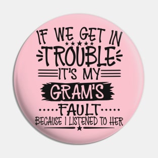 If We Get In Trouble It's My Gram's Fault Pin