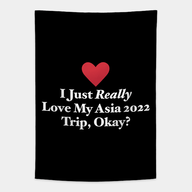 I Just Really Love My Asia 2022 Trip, Okay? Tapestry by MapYourWorld