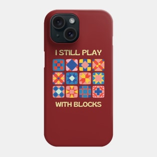 I Still Play With Blocks, quilt patterns Phone Case