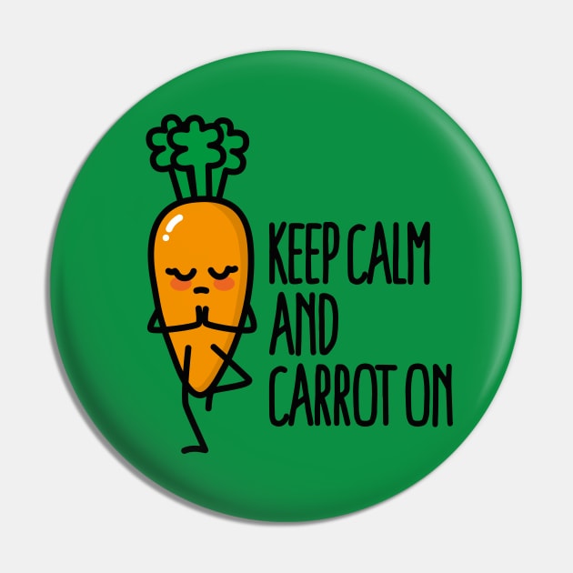 Keep calm and carrot on funny Yoga vegan food pun Pin by LaundryFactory