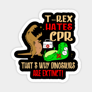 T-Rex Hates CPR That's Why Dinosaurs Are Extinct Magnet