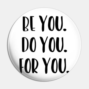 Be You, Do You, For You, Motivation Pin