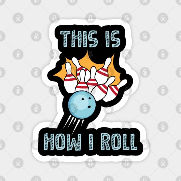 Bowling This Is How I Roll Design Magnet by TeeShirt_Expressive
