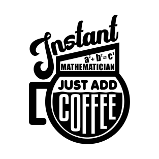 Instant mathematician just add coffee T-Shirt