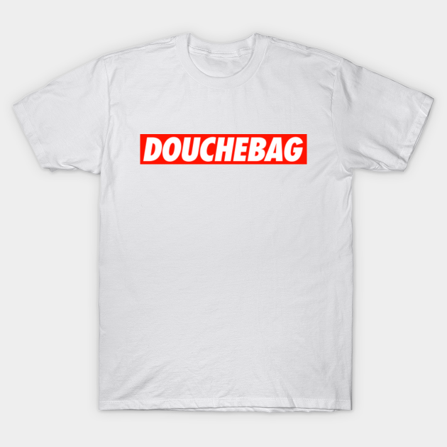 Douchebag - Douchebag - T-Shirt | TeePublic