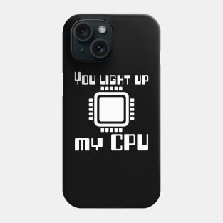 You light up my CPU Phone Case