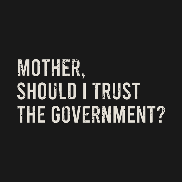 Mother, Should I Trust The Government by The Soviere