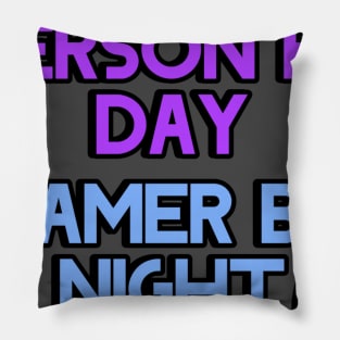 Person by day Gamer by night Pillow