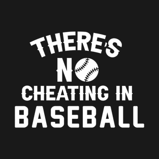 There S No Cheating In Baseball 82 T-Shirt