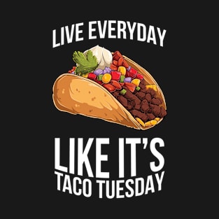 Live Everyday Like It's Taco Tuesday Funny Cute T-Shirt