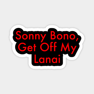 Sonny Bono, Get Off My Lanai Magnet