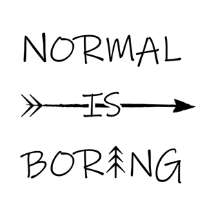 Normal is Boring T-Shirt