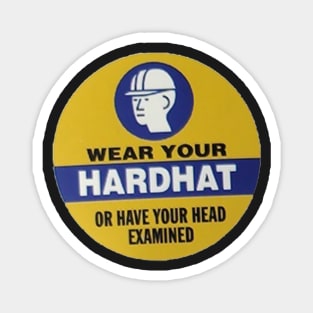 Wear Your Hardhat or have your head examined Magnet