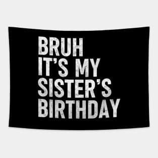 Bruh Its My Sister's Birthday Funny Sarcastic Brother Tapestry