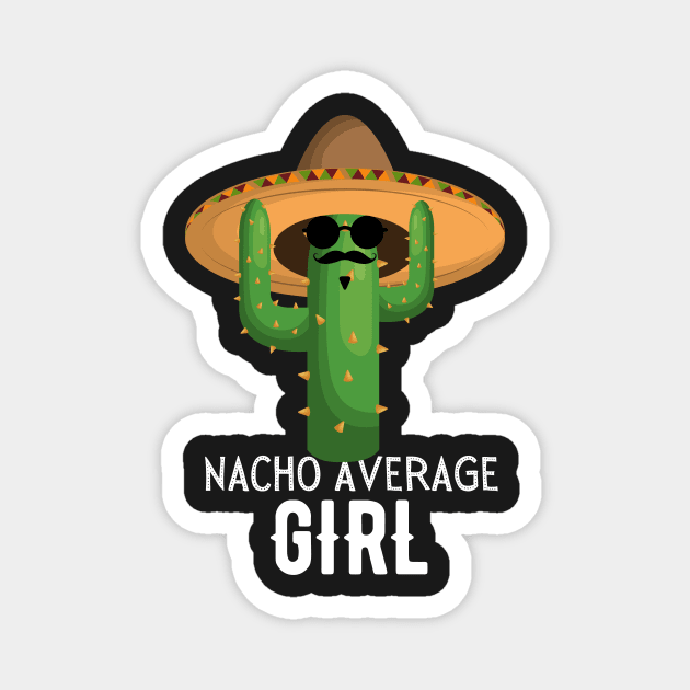 Nacho Average girl Humor Gift idea for girls. Magnet by yassinebd