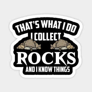 That's What I Do I Collect Rocks And I Know Things Funny Magnet