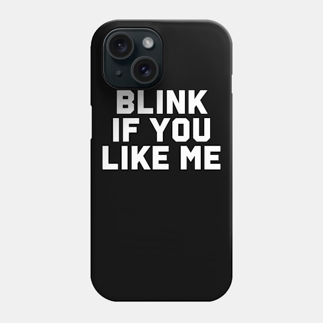 Blink If You Like Me Phone Case by Riyo