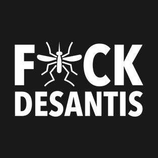 Fck Desantis Malaria Mosquito in white (censored) T-Shirt