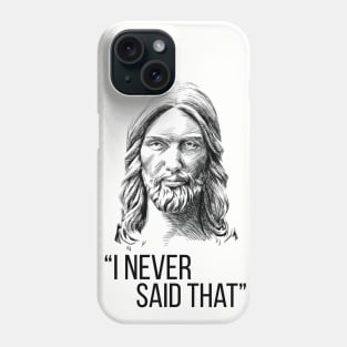 Jesus Never Said That Phone Case