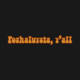 Pozhaluysta, Y'all T-Shirt