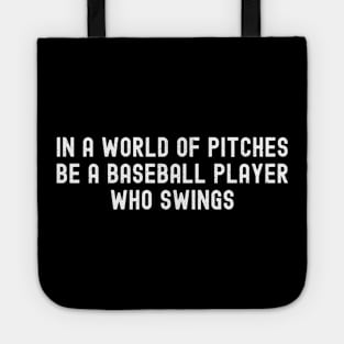 In a world of pitches, be a Baseball player who swings Tote