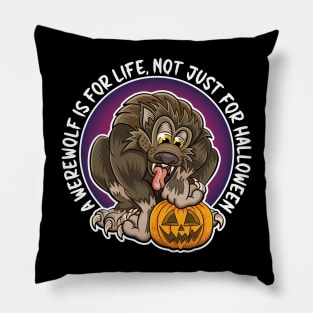 A werewolf is for life, not just for Halloween. Cartoon werewolf with pumpkin design. Pillow