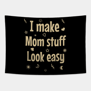 I make mom stuff look easy Tapestry