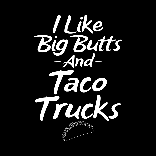 I like big butts and taco trucks by captainmood