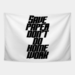 Save Paper Don't Do Home Work Tapestry