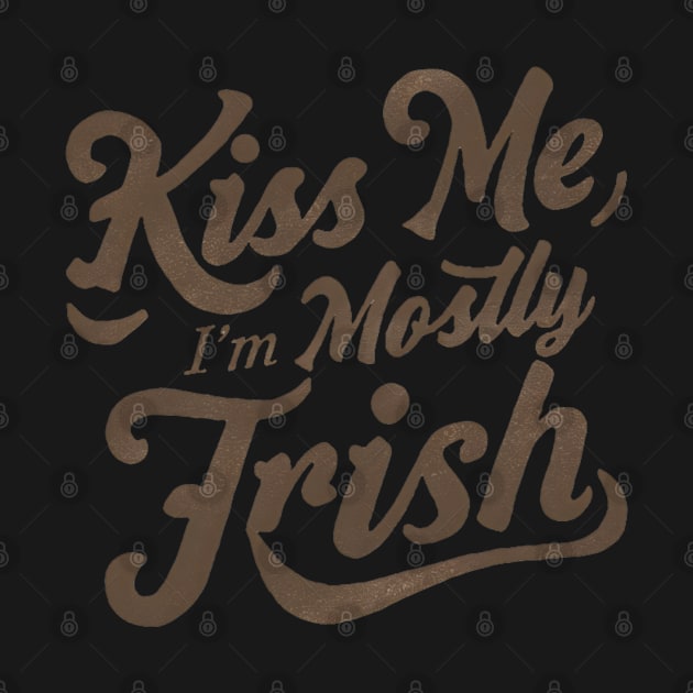 Kiss Me I'm Mostly Irish by NomiCrafts