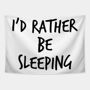 I'd Rather Be Sleeping. Funny Lack Of Sleep Saying Tapestry