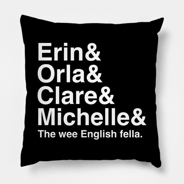 Derry Girls Shirt, Character Names, Erin and Orla and Clare and Michelle and the wee English fella Pillow by HuhWhatHeyWhoDat