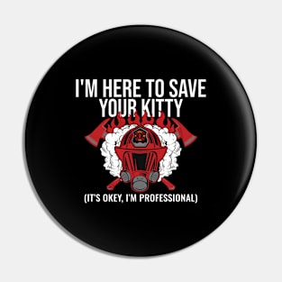 I'm Here To Save Your Kitty Funny Firefighter Fireman Pin