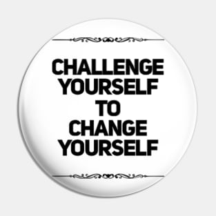 Challenge Yourself to Change Yourself Pin