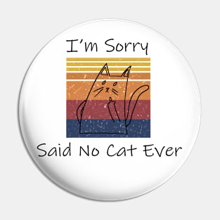 I'm Sorry Said No Cat Ever Saying Funny Pin