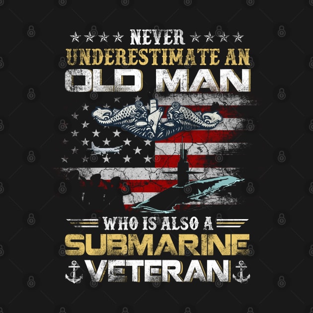 Never Underestimate An Old Man Submarines Veteran - Gift for Veterans Day 4th of July or Patriotic Memorial Day by Oscar N Sims