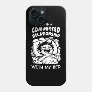 Committed Relationship with Bed Phone Case