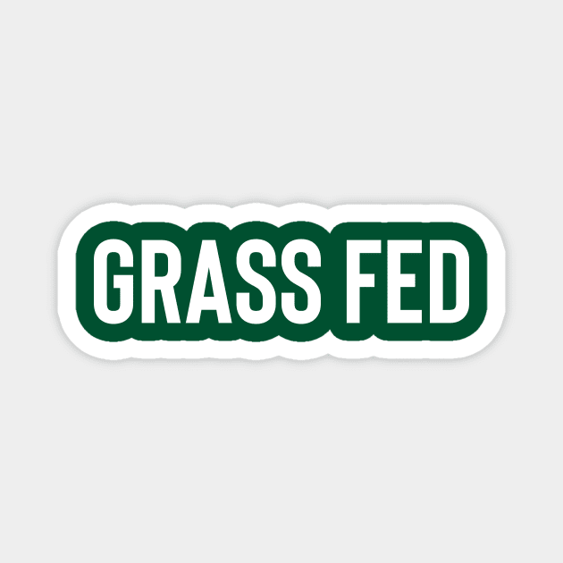 Grass Fed Magnet by FoodieTees