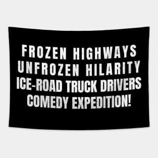 Ice Road Truck Drivers' Comedy Expedition! Tapestry